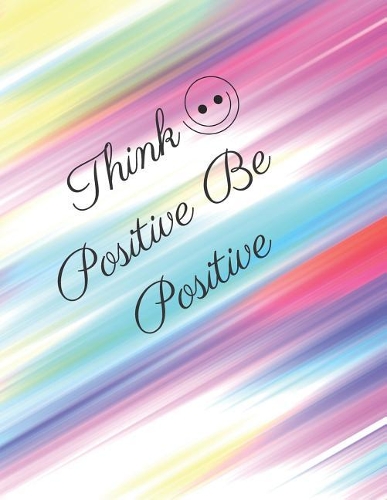 Think Positive Be Positive