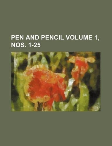 Pen and Pencil Volume 1, Nos. 1-25