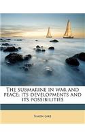 The Submarine in War and Peace; Its Developments and Its Possibilities