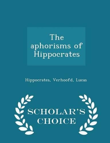 The Aphorisms of Hippocrates - Scholar's Choice Edition