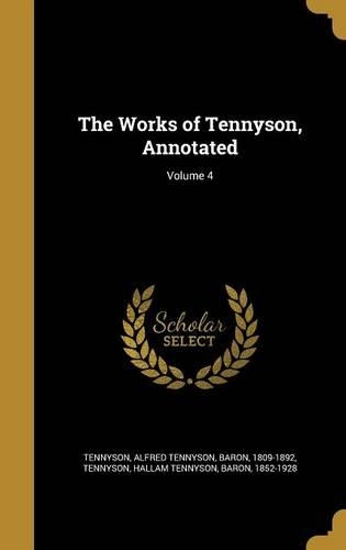The Works of Tennyson, Annotated; Volume 4