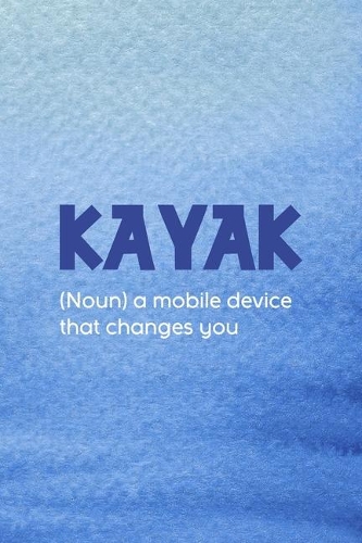 Kayak (Noun) A Mobile Device That Changes You