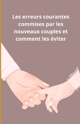 Les erreurs courantes commises par les nouveaux couples et comment les éviter