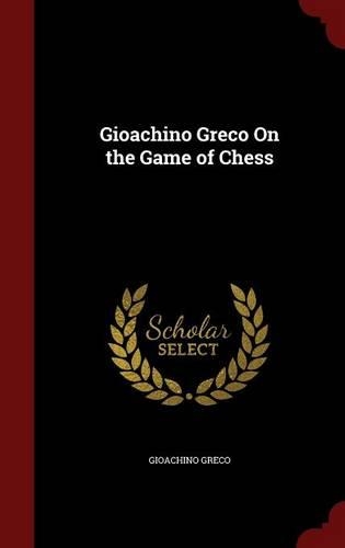 Gioachino Greco On the Game of Chess
