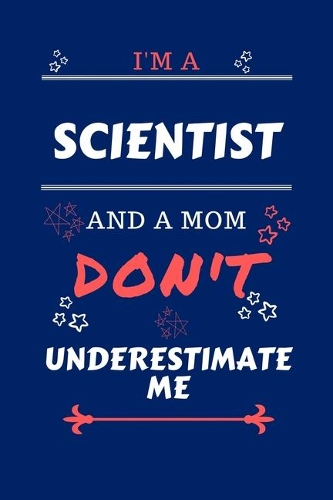 I'm A Scientist And A Mom Don't Underestimate Me