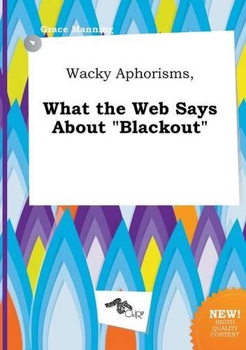 Wacky Aphorisms, What the Web Says about Blackout