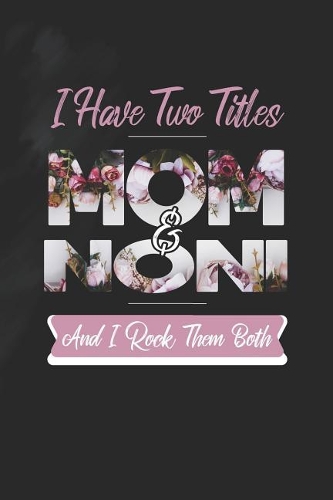 I Have Two Title Mom And Noni And I Rock Them Both