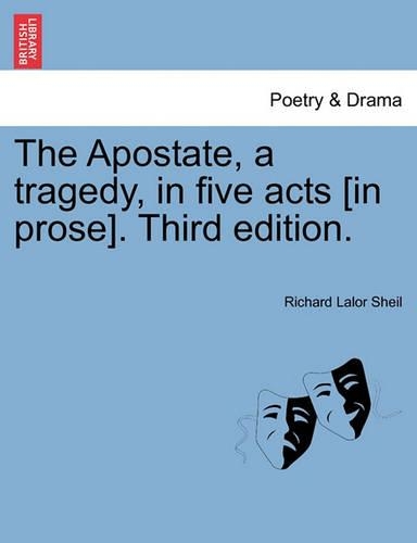 The Apostate, a Tragedy, in Five Acts [In Prose]. Fourth Edition.