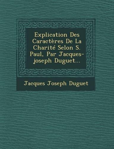 Explication Des Caracteres de La Charite Selon S. Paul, Par Jacques-Joseph Duguet...