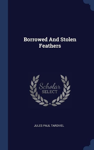 Borrowed And Stolen Feathers