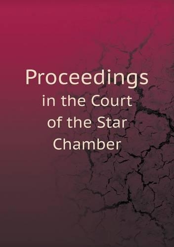 Proceedings in the Court of the Star Chamber