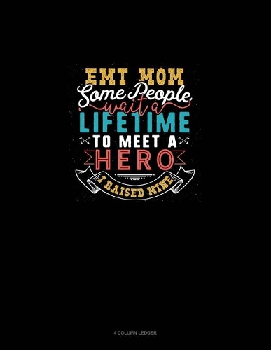 EMT Mom Some People Wait A Lifetime To Meet A Hero I Raised Mine