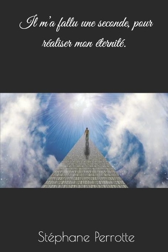 Il m'a fallu une seconde, pour réaliser mon éternité.