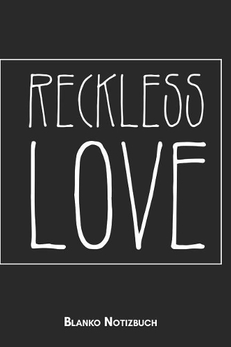 Reckless Love Blanko Notizbuch