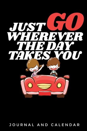 Just Go Wherever the Day Takes You