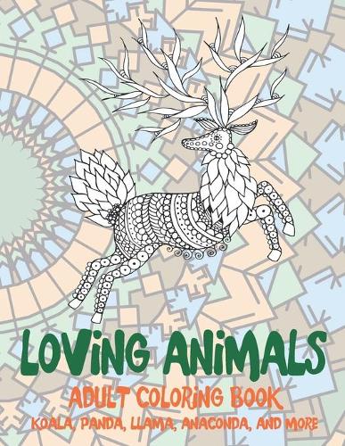 Loving Animals - Adult Coloring Book - Koala, Panda, Llama, Anaconda, and more