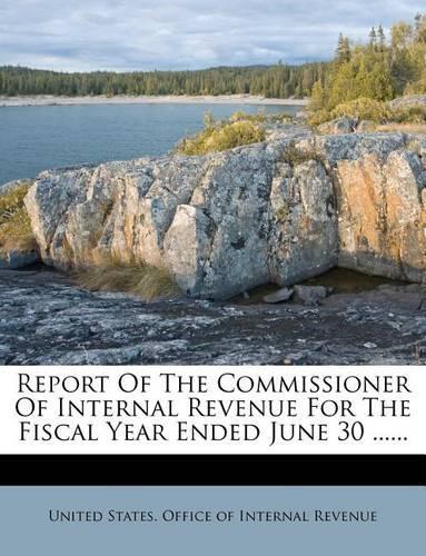 Report of the Commissioner of Internal Revenue for the Fiscal Year Ended June 30 ......