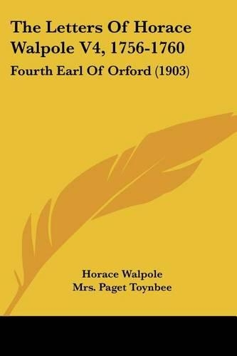 The Letters Of Horace Walpole V4, 1756-1760
