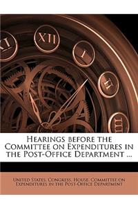 Hearings Before the Committee on Expenditures in the Post-Office Department ..