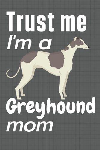 Trust me, I'm a Greyhound mom