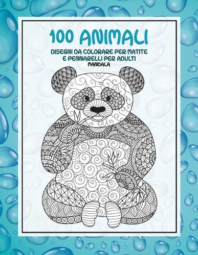 Disegni da colorare per matite e pennarelli per adulti - Mandala - 100 Animali