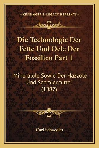 Die Technologie Der Fette Und Oele Der Fossilien Part 1