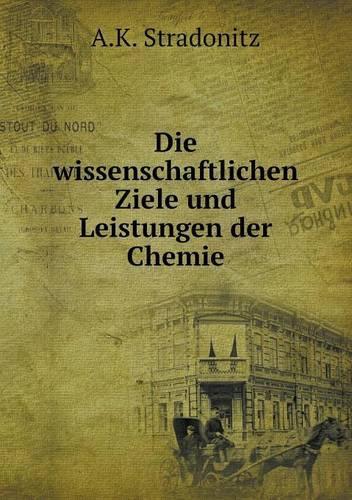 Die wissenschaftlichen Ziele und Leistungen der Chemie