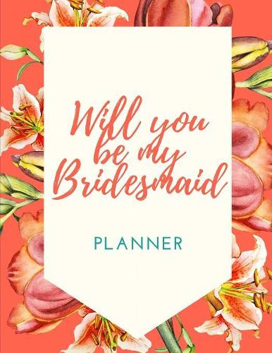 Will You Be My Bridesmaid Planner: Maid of Honor Things To Do: Bridesmaid Proposal Prompted Fill In Organizer for Maid of Honor for Notes, Reminders, Lists, Things to do, Important Da