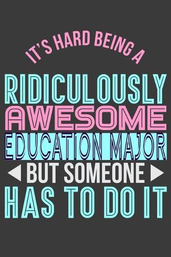 It's Hard Being a Ridiculously Awesome Education Major But Someone Has to Do It