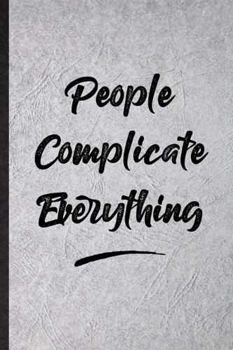 People Complicate Everything
