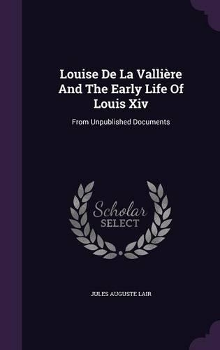 Louise de la Vallière and the Early Life of Louis XIV