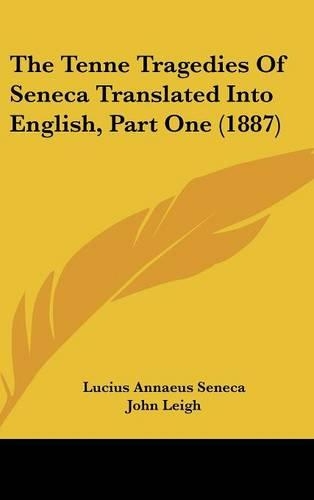 The Tenne Tragedies Of Seneca Translated Into English, Part One (1887)