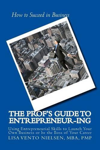 The Prof's Guide to Entrepreneur-ing