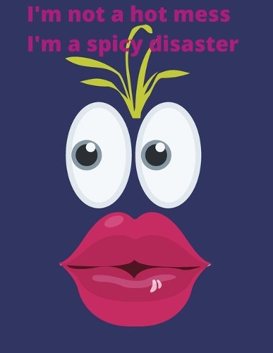 I'm Not a Hot Mess. I'm a Spicy Disaster.