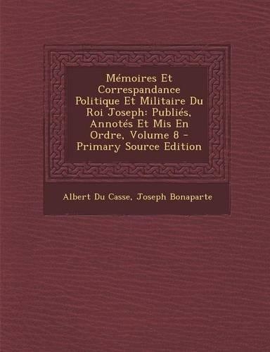 Memoires Et Correspandance Politique Et Militaire Du Roi Joseph