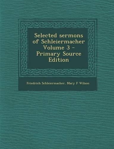 Selected Sermons of Schleiermacher Volume 3 - Primary Source Edition