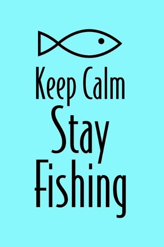 Keep Calm Stay Fishing