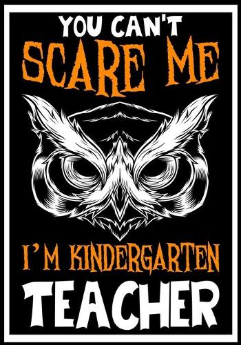 You Can't Scare me i'm a Kindergarten Teacher