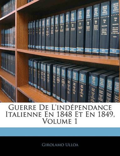 Guerre De L'indépendance Italienne En 1848 Et En 1849, Volume 1