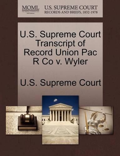 U.S. Supreme Court Transcript of Record Union Pac R Co V. Wyler