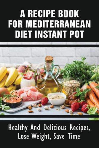 A Recipe Book For Mediterranean Diet Instant Pot