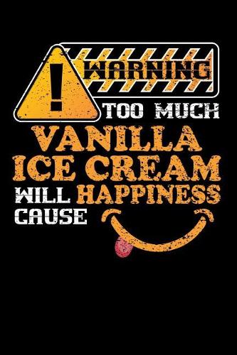 Warning Vanilla Ice Cream Causes Happiness