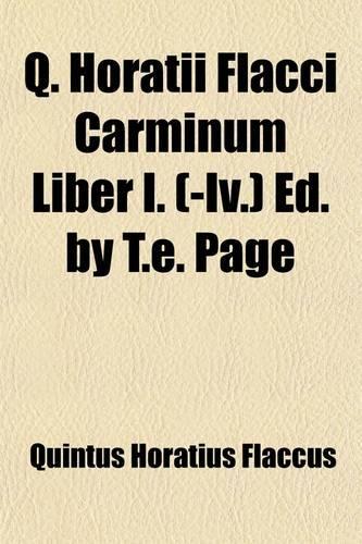 Q. Horatii Flacci Carminum Liber I. (-IV.) Ed. by T.E. Page