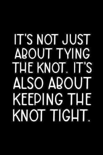 It's Not Just About Tying The Knot, It's Also About Keeping The Knot Tight