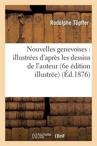 Nouvelles Genevoises: Illustrées d'Après Les Dessins de l'Auteur