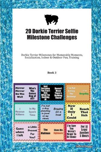 20 Dorkie Terrier Selfie Milestone Challenges: Dorkie Terrier Milestones for Memorable Moments, Socialization, Indoor & Outdoor Fun, Training Book 3