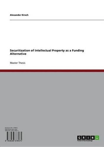 Securitization of Intellectual Property as a Funding Alternative
