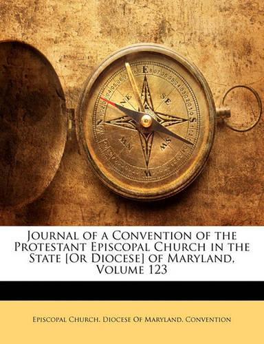 Journal of a Convention of the Protestant Episcopal Church in the State [Or Diocese] of Maryland, Volume 123