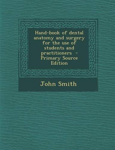 Hand-Book of Dental Anatomy and Surgery for the Use of Students and Practitioners