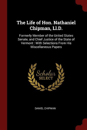 The Life of Hon. Nathaniel Chipman, LL.D.